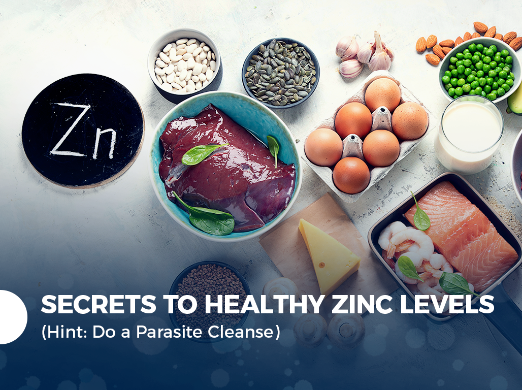 Secrets to Healthy Zinc Levels (Hint: Do a Parasite Cleanse)
