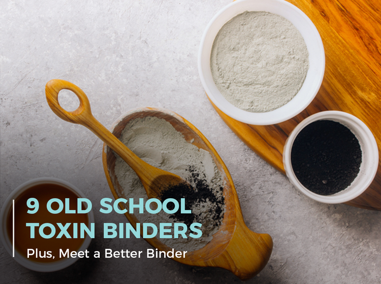 9 OldSchool Toxin Binders (Plus, Meet a Better Binder) CellCore Biosciences
