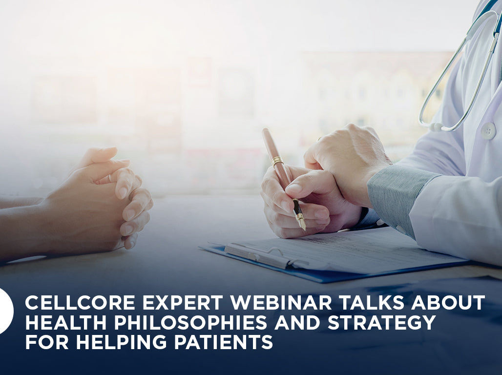 CellCore Expert Webinar Talks About Health Philosophies and Strategy for Helping Patients