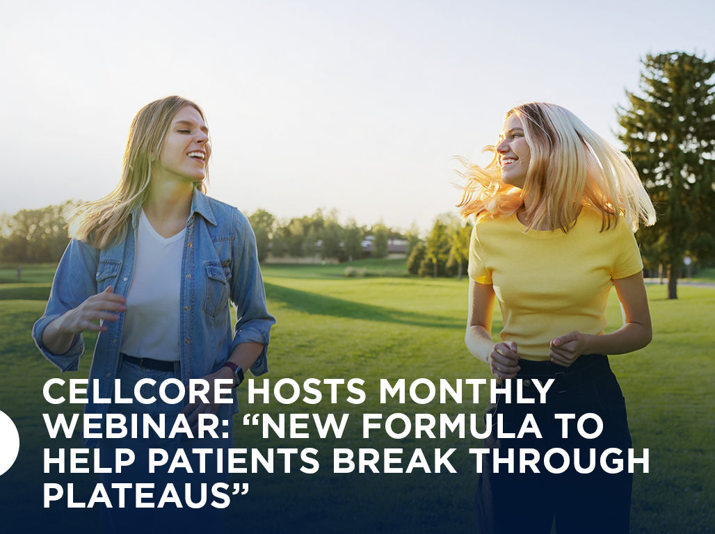 CellCore Hosts Monthly Webinar: “New Formula to Help Patients Break Through Plateaus”